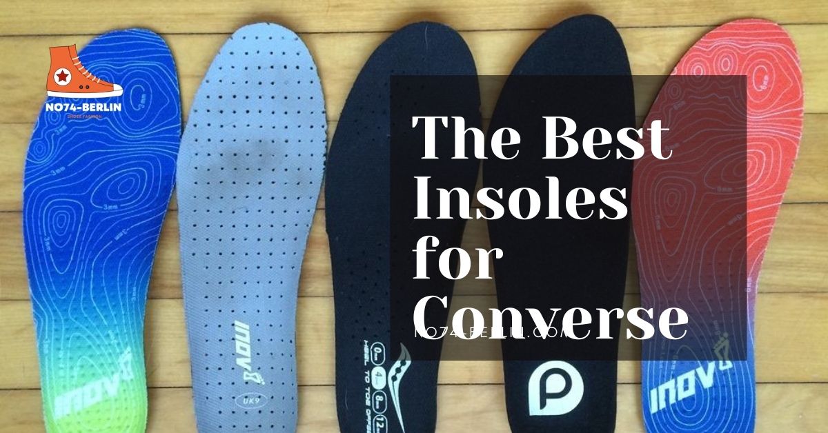 The Best Insoles For Converse To Keep Your Feet Comfortable 2023