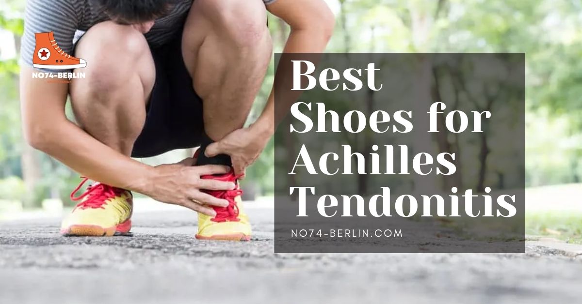 Best Shoes For Achilles Tendonitis To Buy 2024